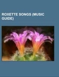 Cover: Roxette Songs (Music Guide) - Books LLC, Wiki Series