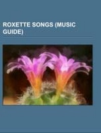 Enlarge image Cover: Roxette Songs (Music Guide) - Books LLC, Wiki Series