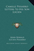 Cover: Camille Pissarro Letters To His Son Lucien - Kessinger Publishing