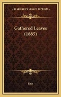 Cover: Gathered Leaves (1885) - Kessinger Publishing