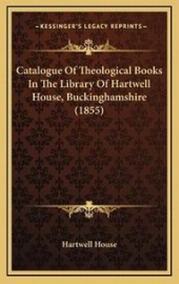 Abbildung von: Catalogue Of Theological Books In The Library Of Hartwell House, Buckinghamshire (1855) - Kessinger Publishing
