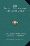 Cover: The Perfect Way or the Finding of Christ - Kessinger Publishing