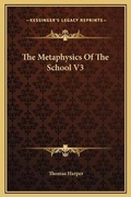 Cover: The Metaphysics Of The School V3 - Kessinger Publishing