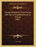 Cover: L'Arrete Ministeriel Du 26 Fevrier 1901 Sur La Simplification de La Syntaxe (1901) - Kessinger Publishing