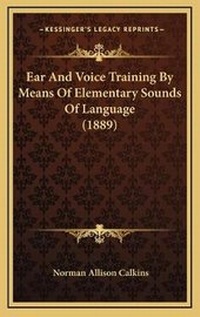 Enlarge image Cover: Ear And Voice Training By Means Of Elementary Sounds Of Language (1889) - Kessinger Publishing
