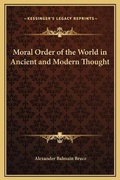 Cover: Moral Order of the World in Ancient and Modern Thought - Kessinger Publishing