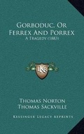 Cover: Gorboduc, Or Ferrex And Porrex - Kessinger Publishing