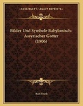 Cover: Bilder Und Symbole Babylonisch-Assyrischer Gotter (1906) - Kessinger Publishing