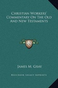 Cover: Christian Workers' Commentary On The Old And New Testaments - Kessinger Publishing