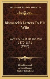 Enlarge image Cover: Bismarck's Letters To His Wife - Kessinger Publishing