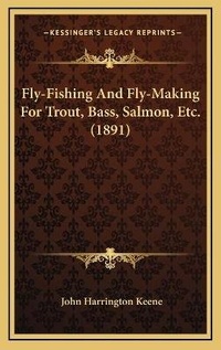 Abbildung von: Fly-Fishing And Fly-Making For Trout, Bass, Salmon, Etc. (1891) - Kessinger Publishing