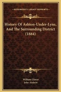 Cover: History Of Ashton-Under-Lyne, And The Surrounding District (1884) - Kessinger Publishing