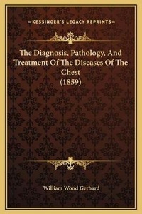Abbildung von: The Diagnosis, Pathology, And Treatment Of The Diseases Of The Chest (1859) - Kessinger Publishing