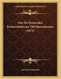 Abbildung von: Om De Historiska Forberedelserna Till Operadramat (1872) - Kessinger Publishing