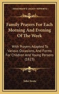 Cover: Family Prayers For Each Morning And Evening Of The Week - Kessinger Publishing