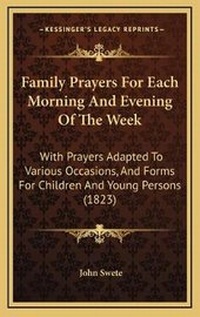 Enlarge image Cover: Family Prayers For Each Morning And Evening Of The Week - Kessinger Publishing