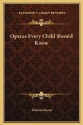Cover: Operas Every Child Should Know - Kessinger Publishing