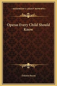 Enlarge image Cover: Operas Every Child Should Know - Kessinger Publishing