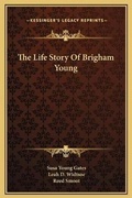 Cover: The Life Story Of Brigham Young - Kessinger Publishing