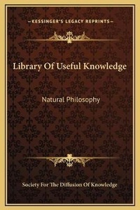 Enlarge image Cover: Library Of Useful Knowledge - Kessinger Publishing