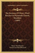 Cover: The Sermons Of Henry Ward Beecher In Plymouth Church, Brooklyn (1869) - Kessinger Publishing