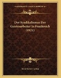 Cover: Der Syndikalismus Der Geistesarbeiter In Frankreich (1921) - Kessinger Publishing