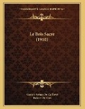 Cover: Le Bois Sacre (1910) - Kessinger Publishing