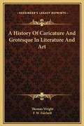 Cover: A History Of Caricature And Grotesque In Literature And Art - Kessinger Publishing