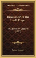 Cover: Discourses On The Lord's Prayer - Kessinger Publishing