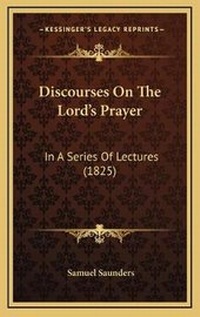Enlarge image Cover: Discourses On The Lord's Prayer - Kessinger Publishing