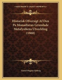 Abbildung von: Historisk Ofversigt Af Den Pa Monadlaran Grundade Metafysikens Utveckling (1868) - Kessinger Publishing
