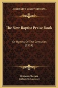 Cover: The New Baptist Praise Book - Kessinger Publishing