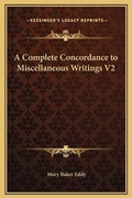 Bild: A Complete Concordance to Miscellaneous Writings V2 - Kessinger Publishing