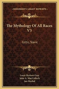Enlarge image Cover: The Mythology Of All Races V3 - Kessinger Publishing
