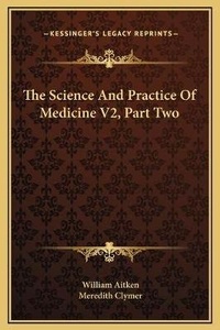 Enlarge image Cover: The Science And Practice Of Medicine V2, Part Two - Kessinger Publishing