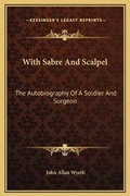 Cover: With Sabre And Scalpel - Kessinger Publishing