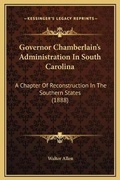 Cover: Governor Chamberlain's Administration In South Carolina - Kessinger Publishing