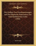 Cover: Der Einfluss Von Druckspannungen Auf Die Elliptische Polarisation Des Total Reflektierten Lichts (1909) - Kessinger Publishing