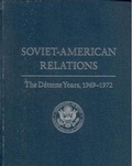 Cover: Soviet-American Relations: The Detente Years, 1969-1972 - Government Printing Office