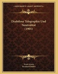 Cover: Drahtlose Telegraphie Und Neutralitat (1905) - Kessinger Publishing