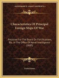 Abbildung von: Characteristics Of Principal Foreign Ships Of War - Kessinger Publishing