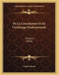 Cover: De La Conciliation Et De L'Arbitrage Professionnels - Kessinger Publishing