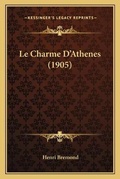Cover: Le Charme D'Athenes (1905) - Kessinger Publishing