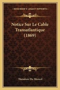 Cover: Notice Sur Le Cable Transatlantique (1869) - Kessinger Publishing