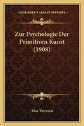 Cover: Zur Psychologie Der Primitiven Kunst (1908) - Kessinger Publishing