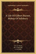 Cover: A Life Of Gilbert Burnet, Bishop Of Salisbury - Kessinger Publishing