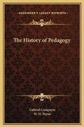 Cover: The History of Pedagogy - Kessinger Publishing