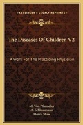 Cover: The Diseases Of Children V2 - Kessinger Publishing