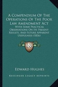 Enlarge image Cover: A Compendium Of The Operations Of The Poor Law Amendment Act - Kessinger Publishing