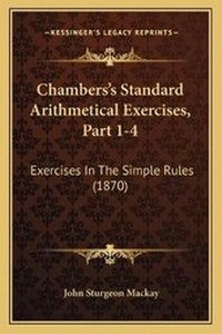 Enlarge image Cover: Chambers's Standard Arithmetical Exercises, Part 1-4 - Kessinger Publishing